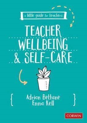 Teacher Wellbeing and Self-Care, by Adrian Bethune and Dr Emma Kell