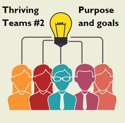 Thriving Teams #2: Purpose and&nbsp;Goals