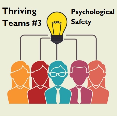 Thriving Teams #3: Psychological&nbsp;Safety