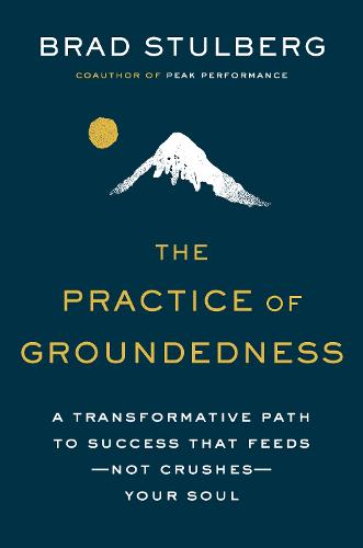 The Practice of Groundedness, by Brad&nbsp;Stulberg
